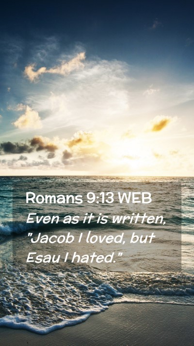 Picture 02 - Romans 9:13 WEB Mobile Phone Wallpaper - Even as it is written, 