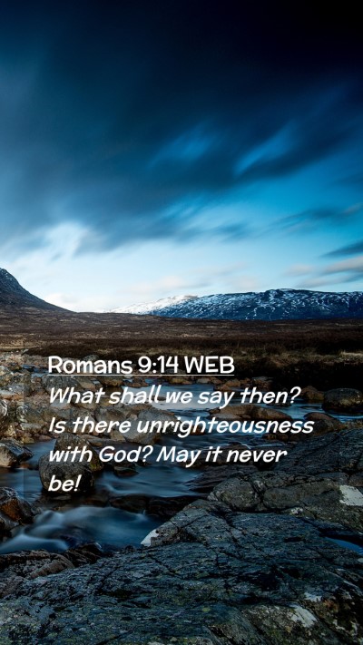 Picture 02 - Romans 9:14 WEB Mobile Phone Wallpaper - What shall we say then? Is there unrighteousness - Mobile Bible Verse Wallpaper