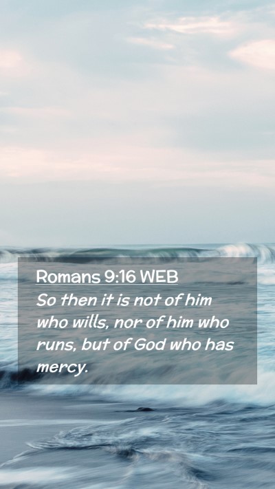 Picture 02 - Romans 9:16 WEB Mobile Phone Wallpaper - So then it is not of him who wills, nor of him - Mobile Bible Verse Wallpaper