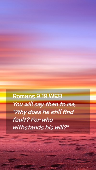 Picture 02 - Romans 9:19 WEB Mobile Phone Wallpaper - You will say then to me, 