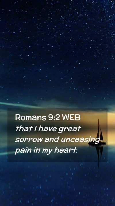 Picture 02 - Romans 9:2 WEB Mobile Phone Wallpaper - that I have great sorrow and unceasing pain in my - Mobile Bible Verse Wallpaper