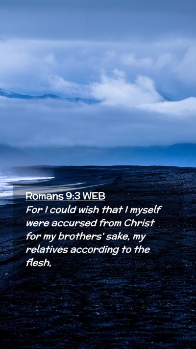 Picture 02 - Romans 9:3 WEB Mobile Phone Wallpaper - For I could wish that I myself were accursed from - Mobile Bible Verse Wallpaper