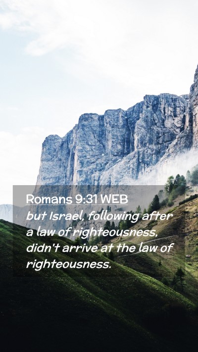 Picture 02 - Romans 9:31 WEB Mobile Phone Wallpaper - but Israel, following after a law of - Mobile Bible Verse Wallpaper