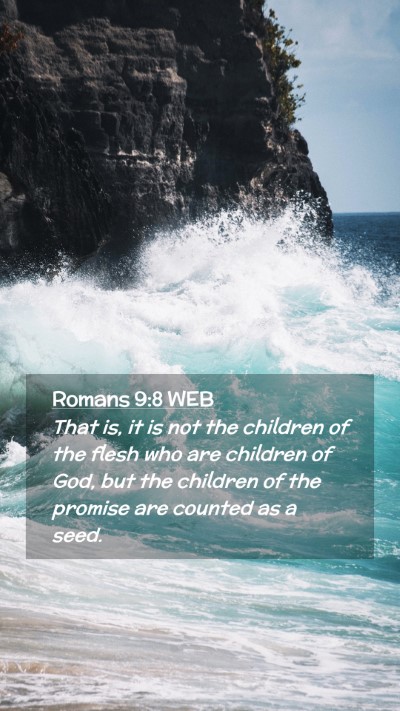 Picture 02 - Romans 9:8 WEB Mobile Phone Wallpaper - That is, it is not the children of the flesh who - Mobile Bible Verse Wallpaper