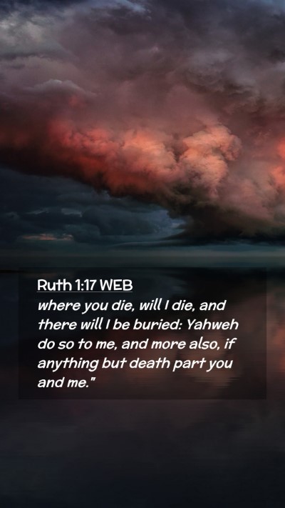 Picture 02 - Ruth 1:17 WEB Mobile Phone Wallpaper - where you die, will I die, and there will I be - Mobile Bible Verse Wallpaper