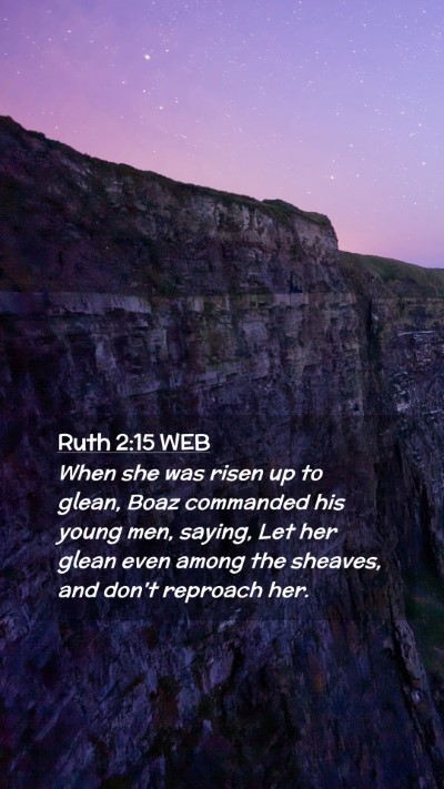 Picture 02 - Ruth 2:15 WEB Mobile Phone Wallpaper - When she was risen up to glean, Boaz commanded - Mobile Bible Verse Wallpaper