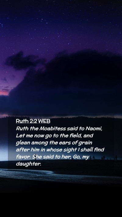 Picture 02 - Ruth 2:2 WEB Mobile Phone Wallpaper - Ruth the Moabitess said to Naomi, Let me now go - Mobile Bible Verse Wallpaper