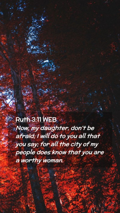 Picture 02 - Ruth 3:11 WEB Mobile Phone Wallpaper - Now, my daughter, don't be afraid; I will do to - Mobile Bible Verse Wallpaper
