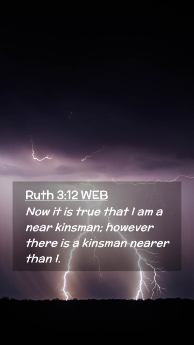 Picture 02 - Ruth 3:12 WEB Mobile Phone Wallpaper - Now it is true that I am a near kinsman; however - Mobile Bible Verse Wallpaper