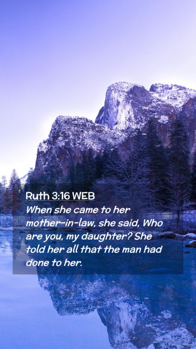 Picture 02 - Ruth 3:16 WEB Mobile Phone Wallpaper - When she came to her mother-in-law, she said, Who - Mobile Bible Verse Wallpaper