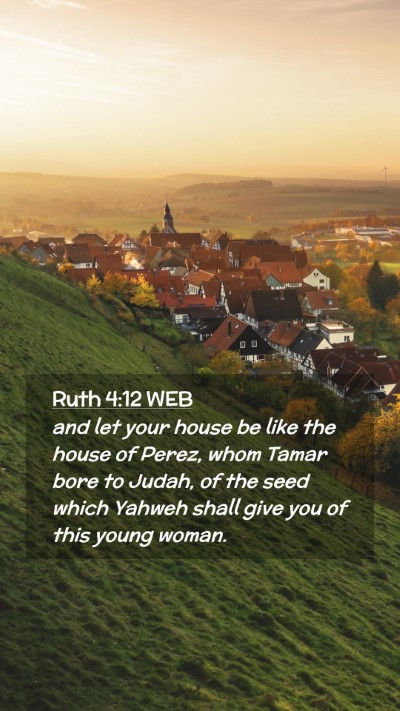 Picture 02 - Ruth 4:12 WEB Mobile Phone Wallpaper - and let your house be like the house of Perez, - Mobile Bible Verse Wallpaper