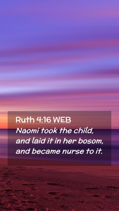 Picture 02 - Ruth 4:16 WEB Mobile Phone Wallpaper - Naomi took the child, and laid it in her bosom, - Mobile Bible Verse Wallpaper