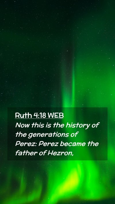 Picture 02 - Ruth 4:18 WEB Mobile Phone Wallpaper - Now this is the history of the generations of - Mobile Bible Verse Wallpaper