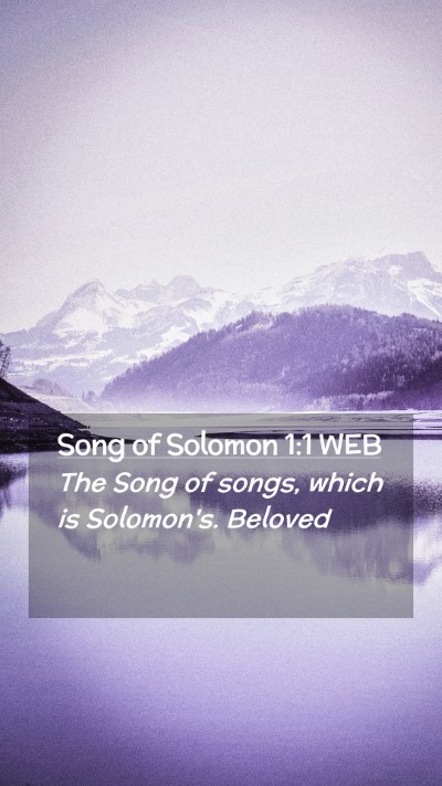 Picture 02 - Song of Solomon 1:1 WEB Mobile Phone Wallpaper - The Song of songs, which is Solomon's.  - Mobile Bible Verse Wallpaper