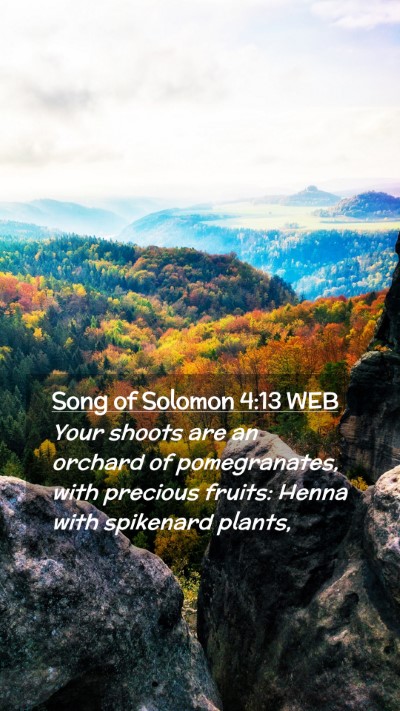 Picture 02 - Song of Solomon 4:13 WEB Mobile Phone Wallpaper - Your shoots are an orchard of pomegranates, with - Mobile Bible Verse Wallpaper