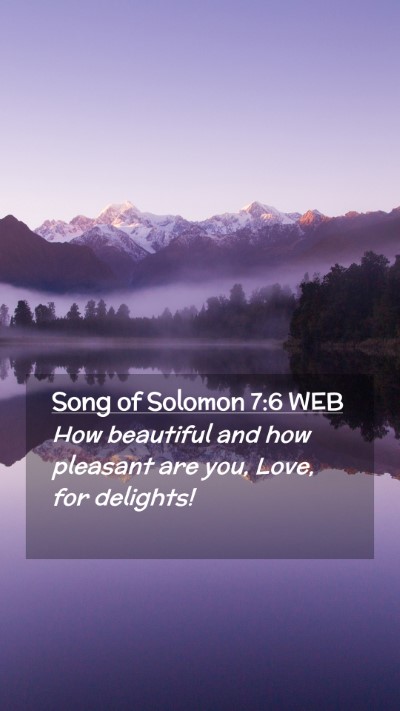 Picture 02 - Song of Solomon 7:6 WEB Mobile Phone Wallpaper - How beautiful and how pleasant are you, Love, for - Mobile Bible Verse Wallpaper