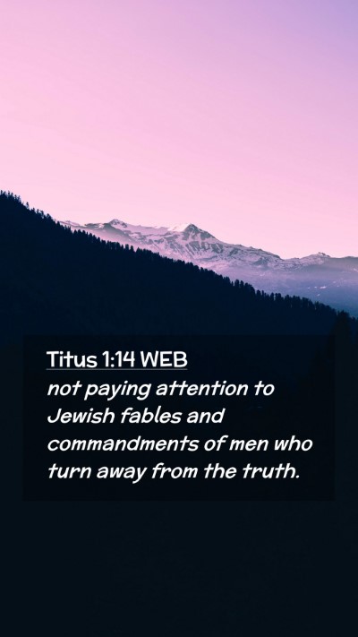 Picture 02 - Titus 1:14 WEB Mobile Phone Wallpaper - not paying attention to Jewish fables and - Mobile Bible Verse Wallpaper