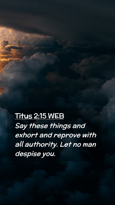 Picture 02 - Titus 2:15 WEB Mobile Phone Wallpaper - Say these things and exhort and reprove with all - Mobile Bible Verse Wallpaper