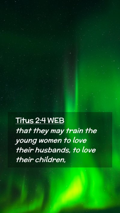 Picture 02 - Titus 2:4 WEB Mobile Phone Wallpaper - that they may train the young women to love their - Mobile Bible Verse Wallpaper
