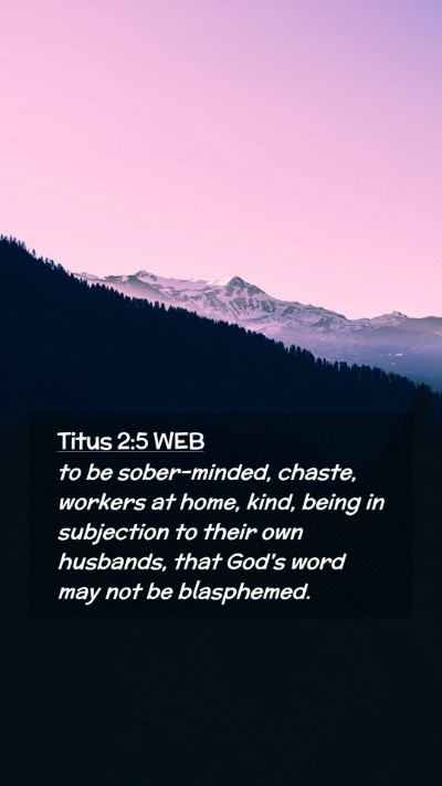Picture 02 - Titus 2:5 WEB Mobile Phone Wallpaper - to be sober-minded, chaste, workers at home, - Mobile Bible Verse Wallpaper