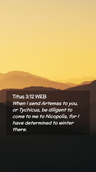 Picture 02 - Titus 3:12 WEB Mobile Phone Wallpaper - When I send Artemas to you, or Tychicus, be - Mobile Bible Verse Wallpaper
