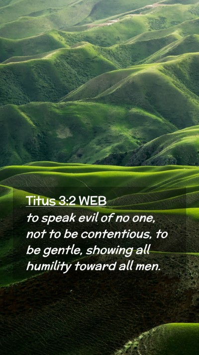 Picture 02 - Titus 3:2 WEB Mobile Phone Wallpaper - to speak evil of no one, not to be contentious, - Mobile Bible Verse Wallpaper