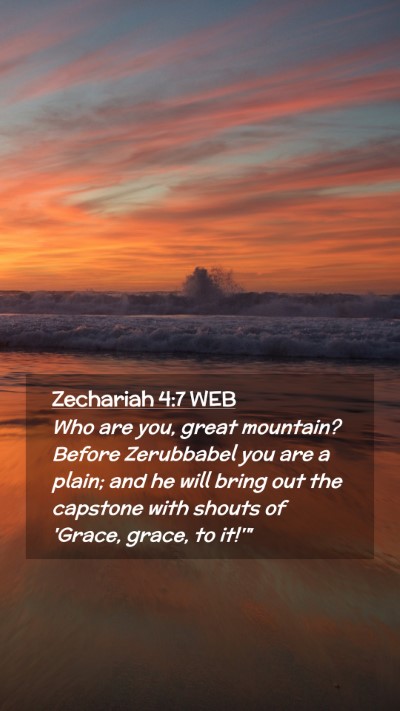 Picture 02 - Zechariah 4:7 WEB Mobile Phone Wallpaper - Who are you, great mountain? Before Zerubbabel - Mobile Bible Verse Wallpaper