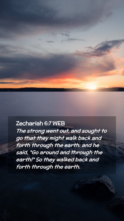 Picture 02 - Zechariah 6:7 WEB Mobile Phone Wallpaper - The strong went out, and sought to go that they - Mobile Bible Verse Wallpaper