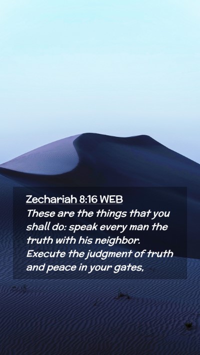 Picture 02 - Zechariah 8:16 WEB Mobile Phone Wallpaper - These are the things that you shall do: speak - Mobile Bible Verse Wallpaper
