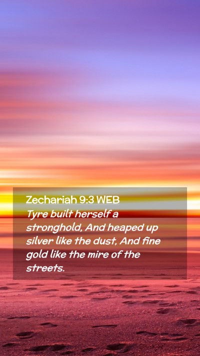 Picture 02 - Zechariah 9:3 WEB Mobile Phone Wallpaper - Tyre built herself a stronghold, And heaped up - Mobile Bible Verse Wallpaper