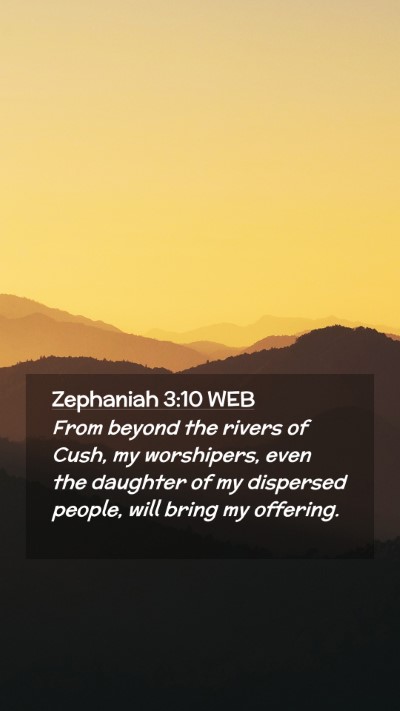Picture 02 - Zephaniah 3:10 WEB Mobile Phone Wallpaper - From beyond the rivers of Cush, my worshipers, - Mobile Bible Verse Wallpaper