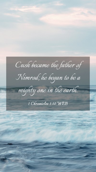 Picture 03 - 1 Chronicles 1:10 WEB Mobile Phone Wallpaper - Cush became the father of Nimrod; he began to be - Mobile Bible Verse Wallpaper