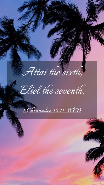 Picture 03 - 1 Chronicles 12:11 WEB Mobile Phone Wallpaper - Attai the sixth, Eliel the - Mobile Bible Verse Wallpaper