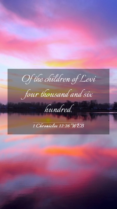 Picture 03 - 1 Chronicles 12:26 WEB Mobile Phone Wallpaper - Of the children of Levi four thousand and six - Mobile Bible Verse Wallpaper