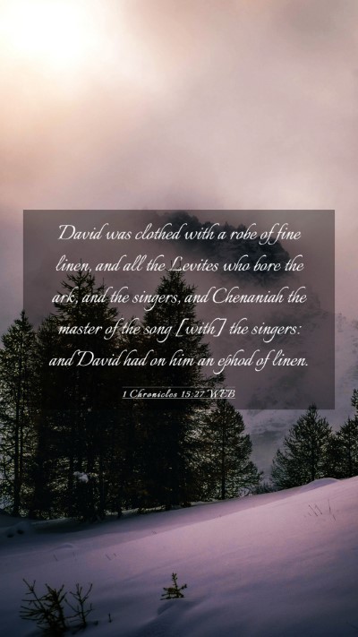 Picture 03 - 1 Chronicles 15:27 WEB Mobile Phone Wallpaper - David was clothed with a robe of fine linen, and - Mobile Bible Verse Wallpaper