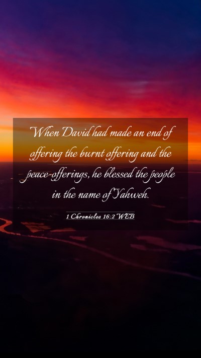 Picture 03 - 1 Chronicles 16:2 WEB Mobile Phone Wallpaper - When David had made an end of offering the burnt - Mobile Bible Verse Wallpaper