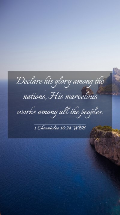 Picture 03 - 1 Chronicles 16:24 WEB Mobile Phone Wallpaper - Declare his glory among the nations, His - Mobile Bible Verse Wallpaper