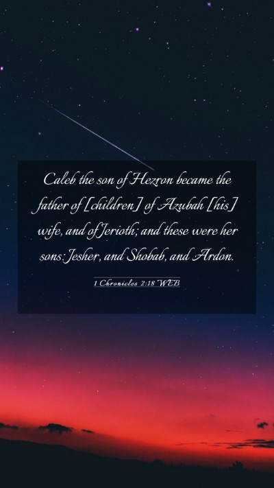Picture 03 - 1 Chronicles 2:18 WEB Mobile Phone Wallpaper - Caleb the son of Hezron became the father of - Mobile Bible Verse Wallpaper
