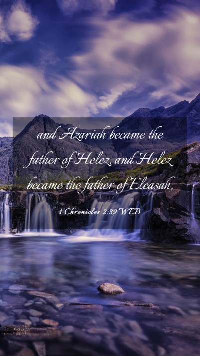 Picture 03 - 1 Chronicles 2:39 WEB Mobile Phone Wallpaper - and Azariah became the father of Helez, and Helez - Mobile Bible Verse Wallpaper
