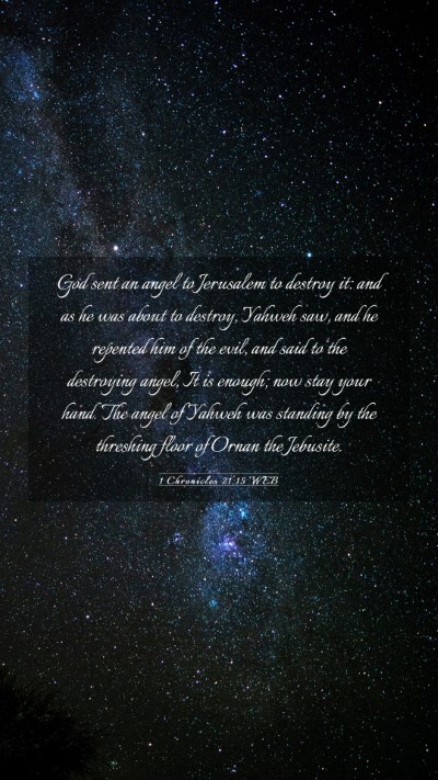 Picture 03 - 1 Chronicles 21:15 WEB Mobile Phone Wallpaper - God sent an angel to Jerusalem to destroy it: and - Mobile Bible Verse Wallpaper