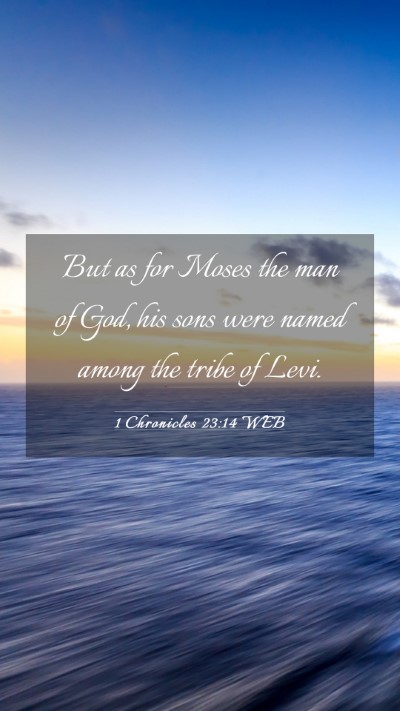 Picture 03 - 1 Chronicles 23:14 WEB Mobile Phone Wallpaper - But as for Moses the man of God, his sons were - Mobile Bible Verse Wallpaper
