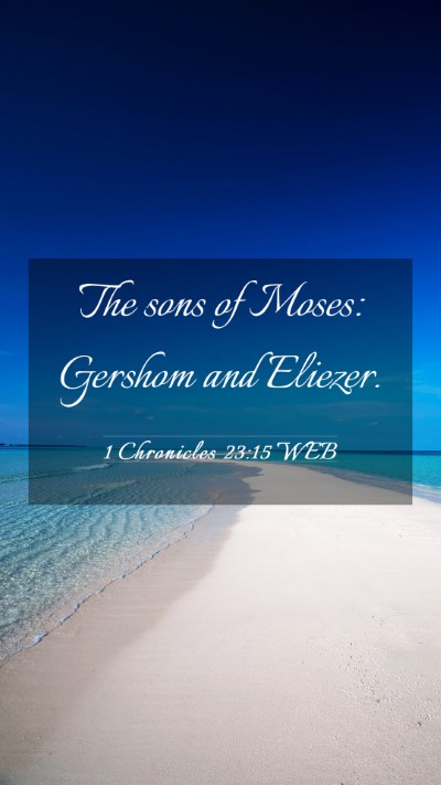 Picture 03 - 1 Chronicles 23:15 WEB Mobile Phone Wallpaper - The sons of Moses: Gershom and - Mobile Bible Verse Wallpaper