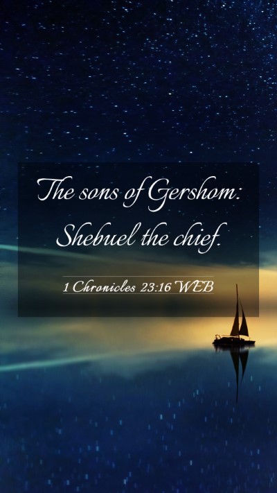 Picture 03 - 1 Chronicles 23:16 WEB Mobile Phone Wallpaper - The sons of Gershom: Shebuel the - Mobile Bible Verse Wallpaper