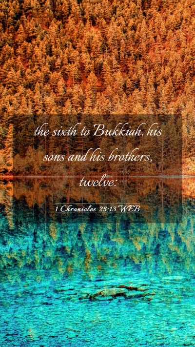 Picture 03 - 1 Chronicles 25:13 WEB Mobile Phone Wallpaper - the sixth to Bukkiah, his sons and his brothers, - Mobile Bible Verse Wallpaper