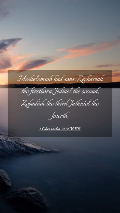 Picture 03 - 1 Chronicles 26:2 WEB Mobile Phone Wallpaper - Meshelemiah had sons: Zechariah the firstborn, - Mobile Bible Verse Wallpaper