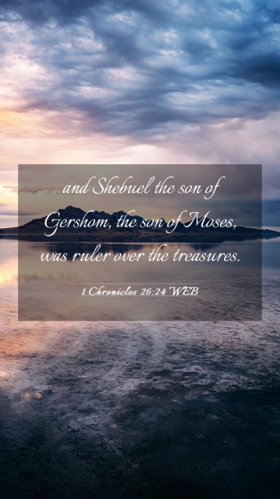 Picture 03 - 1 Chronicles 26:24 WEB Mobile Phone Wallpaper - and Shebuel the son of Gershom, the son of Moses, - Mobile Bible Verse Wallpaper