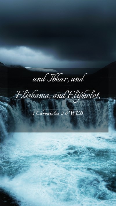 Picture 03 - 1 Chronicles 3:6 WEB Mobile Phone Wallpaper - and Ibhar, and Elishama, and - Mobile Bible Verse Wallpaper
