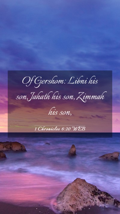 Picture 03 - 1 Chronicles 6:20 WEB Mobile Phone Wallpaper - Of Gershom: Libni his son, Jahath his son, Zimmah - Mobile Bible Verse Wallpaper