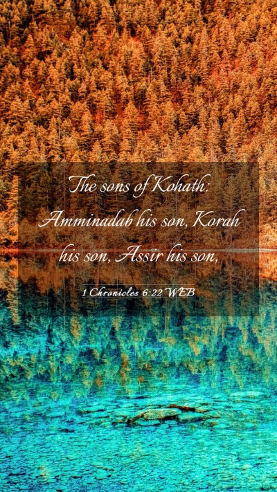 Picture 03 - 1 Chronicles 6:22 WEB Mobile Phone Wallpaper - The sons of Kohath: Amminadab his son, Korah his - Mobile Bible Verse Wallpaper