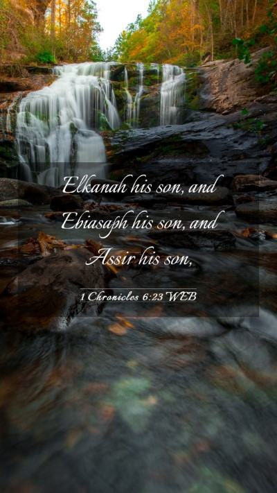 Picture 03 - 1 Chronicles 6:23 WEB Mobile Phone Wallpaper - Elkanah his son, and Ebiasaph his son, and Assir - Mobile Bible Verse Wallpaper